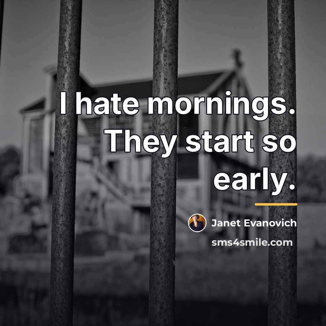 “I hate mornings. They start so early.…” quote by Janet Evanovich