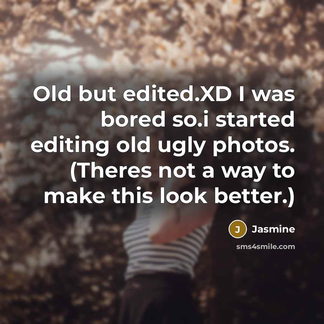 “Old but edited.XD I was bored so.i started editing old…” quote by Jasmine