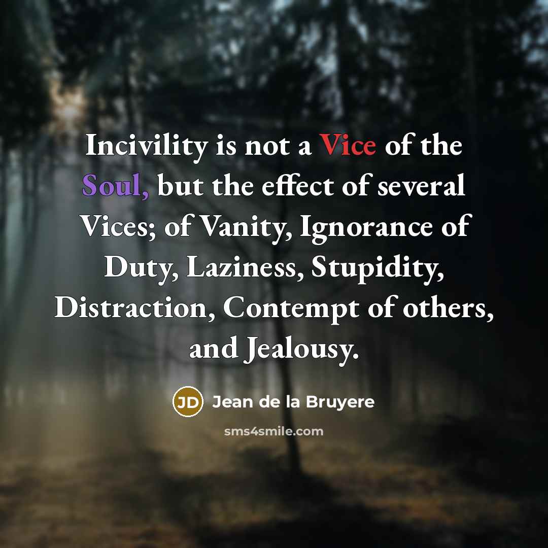 “Incivility is not a Vice of the Soul, but the…” quote by Jean de la Bruyere
