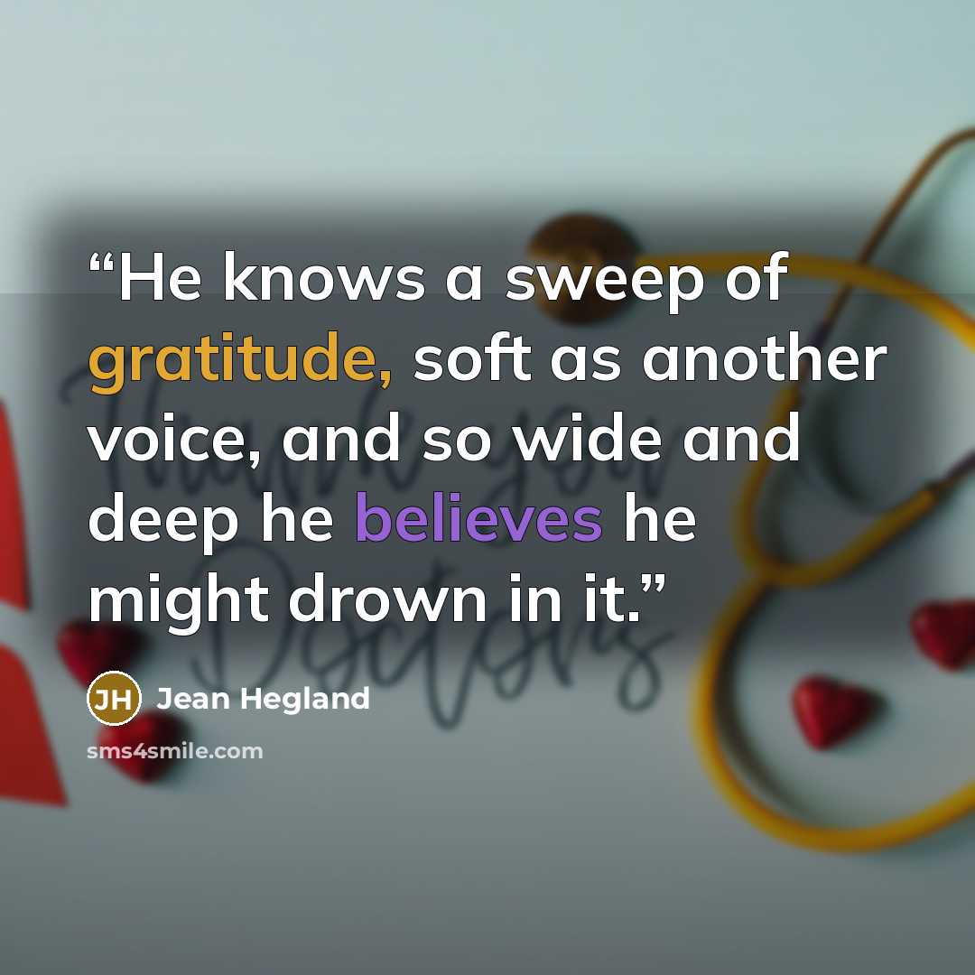 “He knows a sweep of gratitude, soft as another voice, and so wide and deep he believes he might drown in it.” quote by Jean Hegland