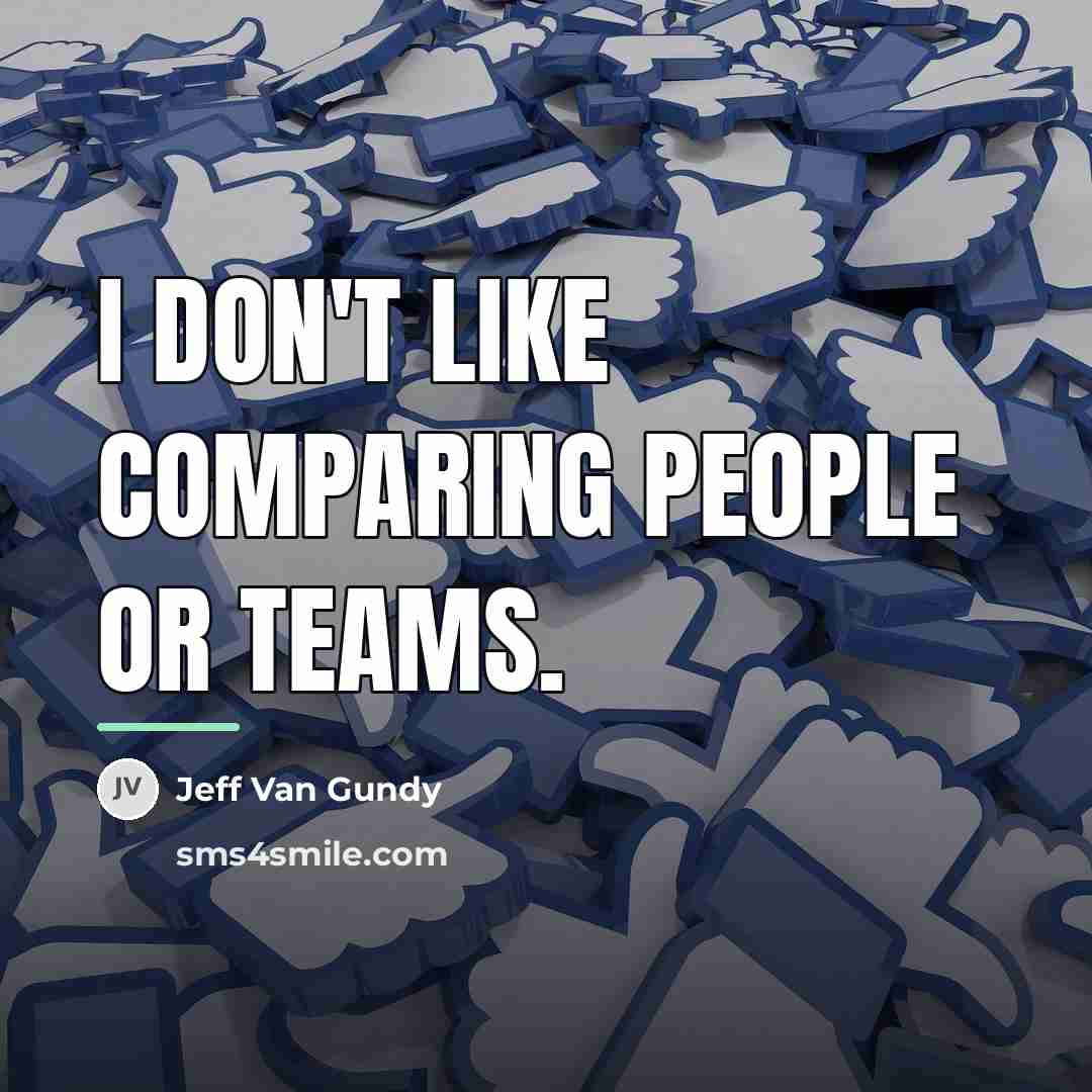 “I don't like comparing people or teams.…” quote by Jeff Van Gundy
