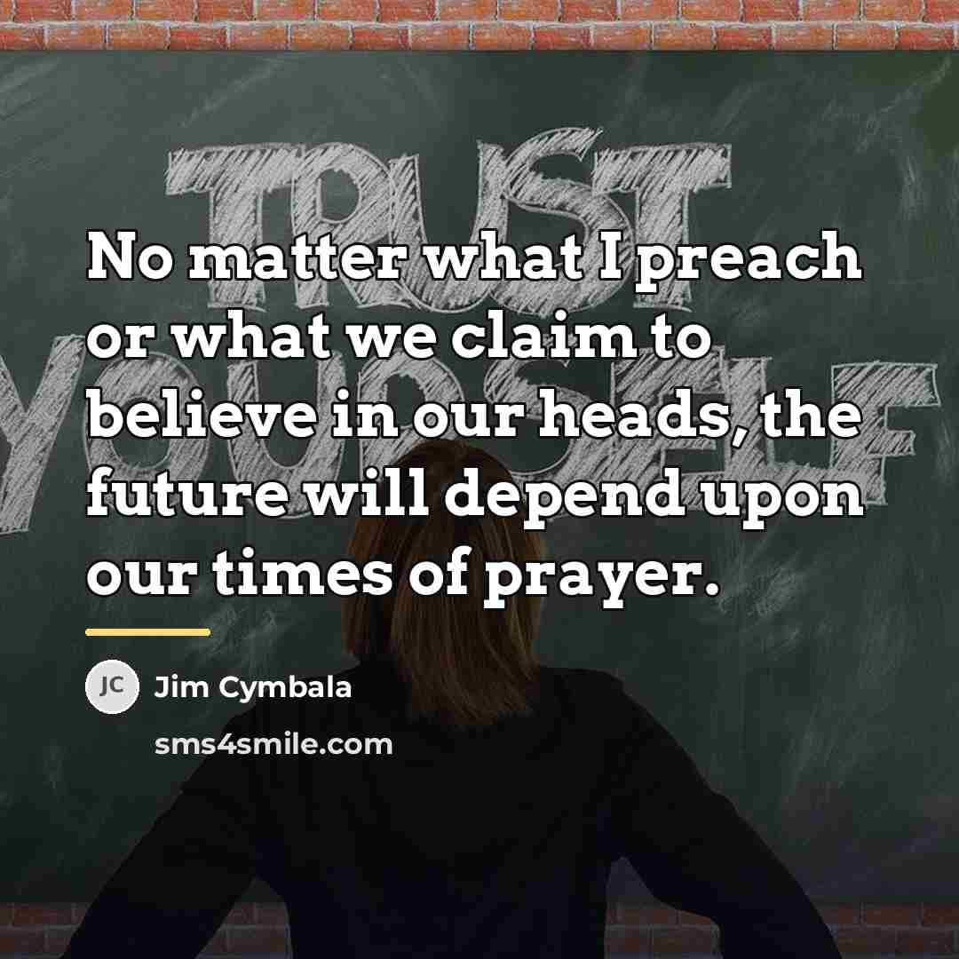 “No matter what I preach or what we claim to…” quote by Jim Cymbala