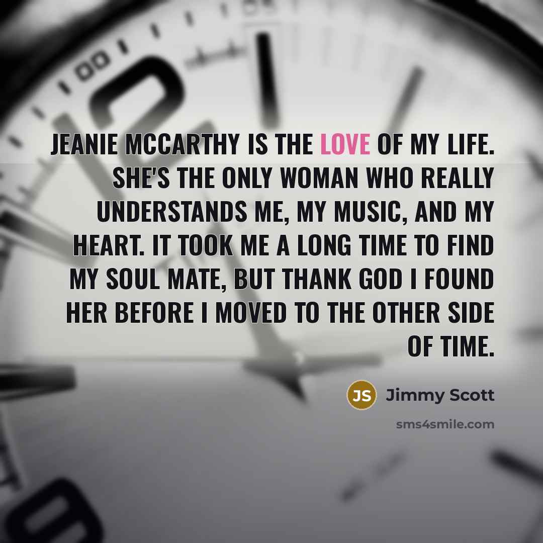 “Jeanie McCarthy is the love of my life. She's the…” quote by Jimmy Scott