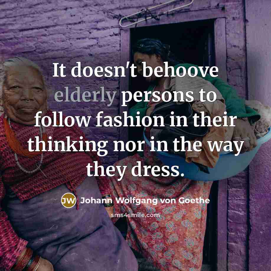 “It doesn't behoove elderly persons to follow fashion in their…” quote by Johann Wolfgang von Goethe