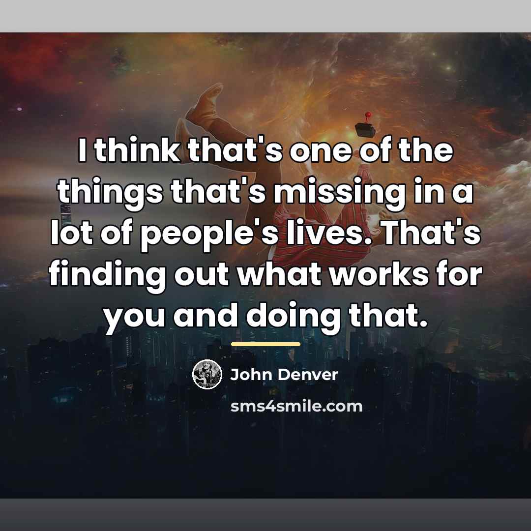 “I think that's one of the things that's missing in…” quote by John Denver