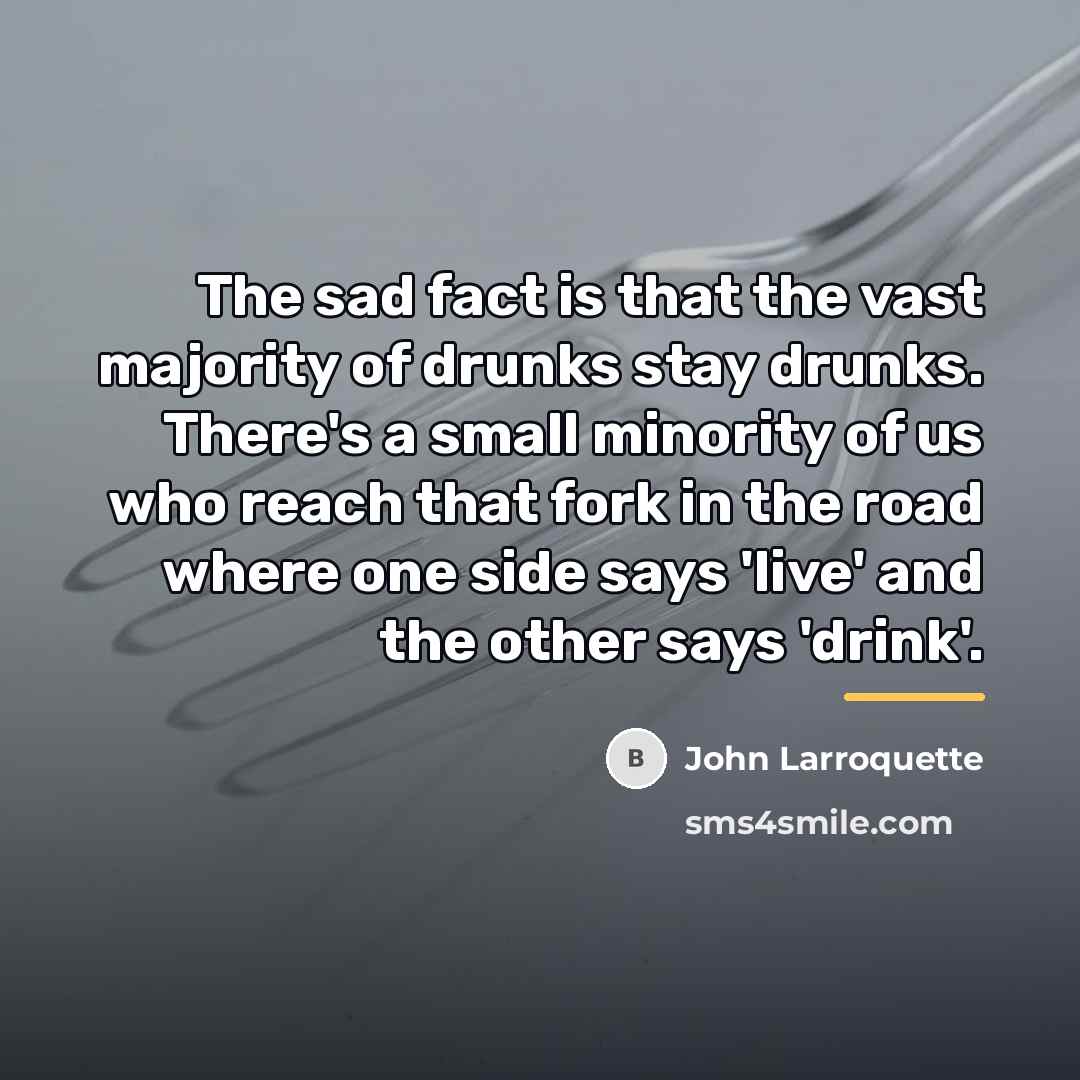 “The sad fact is that the vast majority of drunks…” quote by John Larroquette