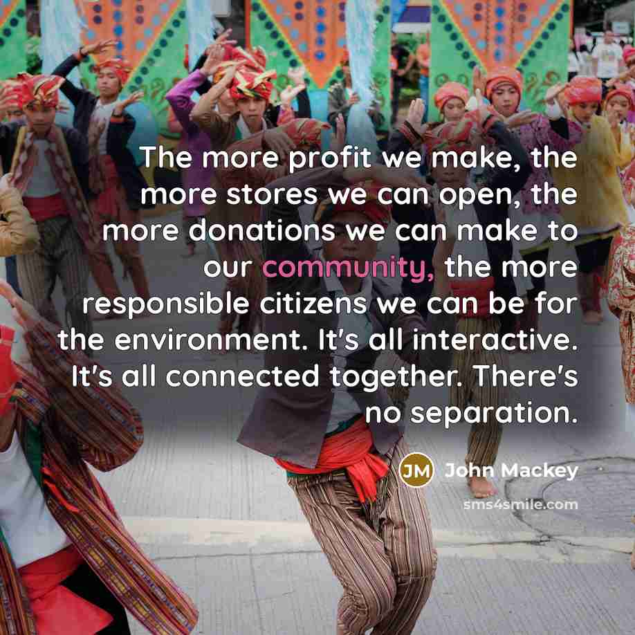 “The more profit we make, the more stores we can…” quote by John Mackey