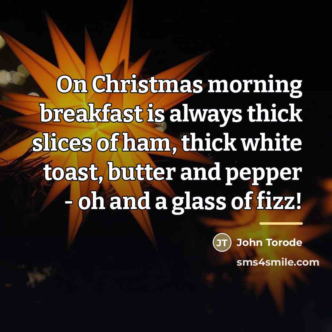 “On Christmas morning breakfast is always thick slices of ham,…” quote by John Torode