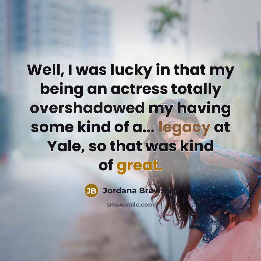 “Well, I was lucky in that my being an actress…” quote by Jordana Brewster