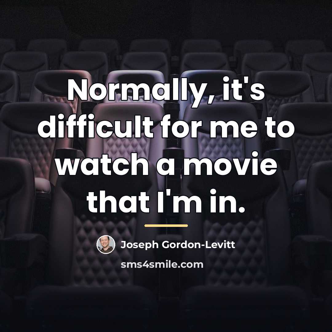 “Normally, it's difficult for me to watch a movie that…” quote by Joseph Gordon-Levitt