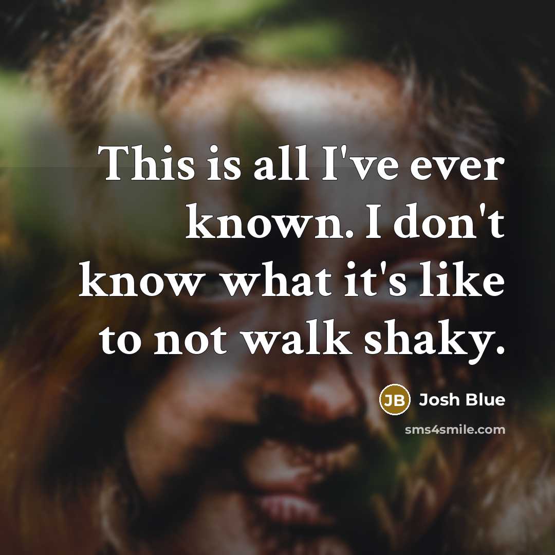 “This is all I've ever known. I don't know what…” quote by Josh Blue