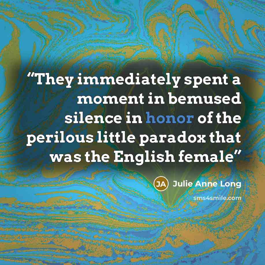 “They immediately spent a moment in bemused silence in honor of the perilous little paradox that was the English female” quote by Julie Anne Long