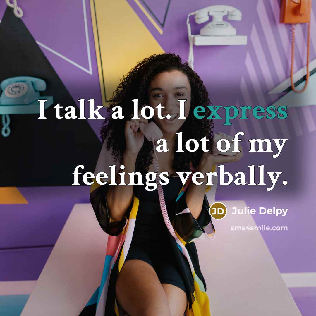 “I talk a lot. I express a lot of my…” quote by Julie Delpy