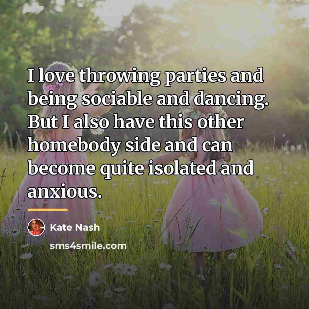 “I love throwing parties and being sociable and dancing. But…” quote by Kate Nash