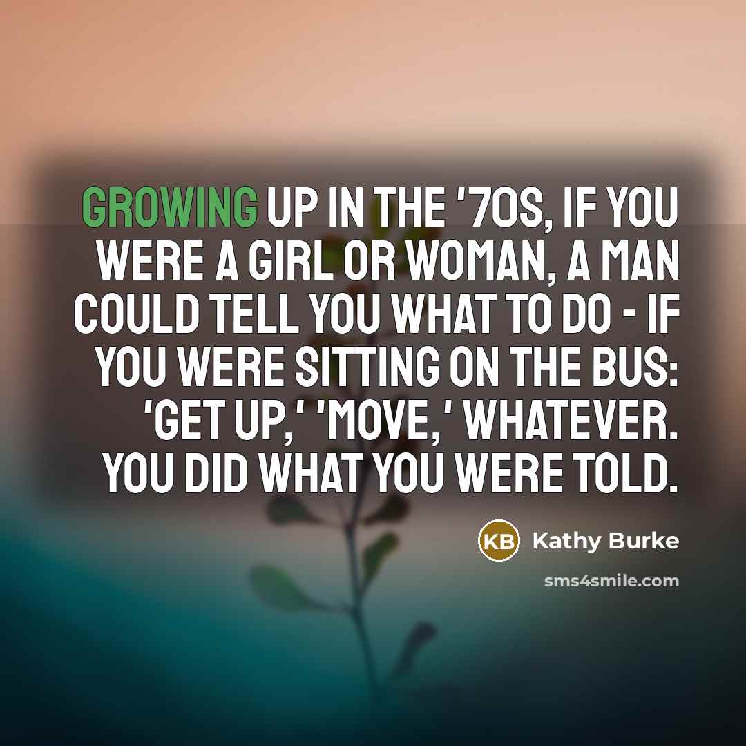 “Growing up in the '70s, if you were a girl…” quote by Kathy Burke