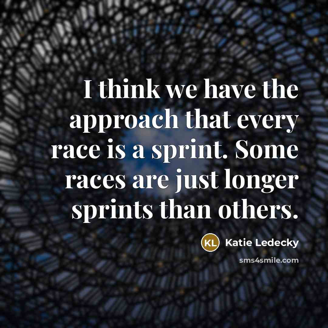 “I think we have the approach that every race is…” quote by Katie Ledecky