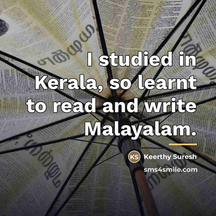 “I studied in Kerala, so learnt to read and write…” quote by Keerthy Suresh