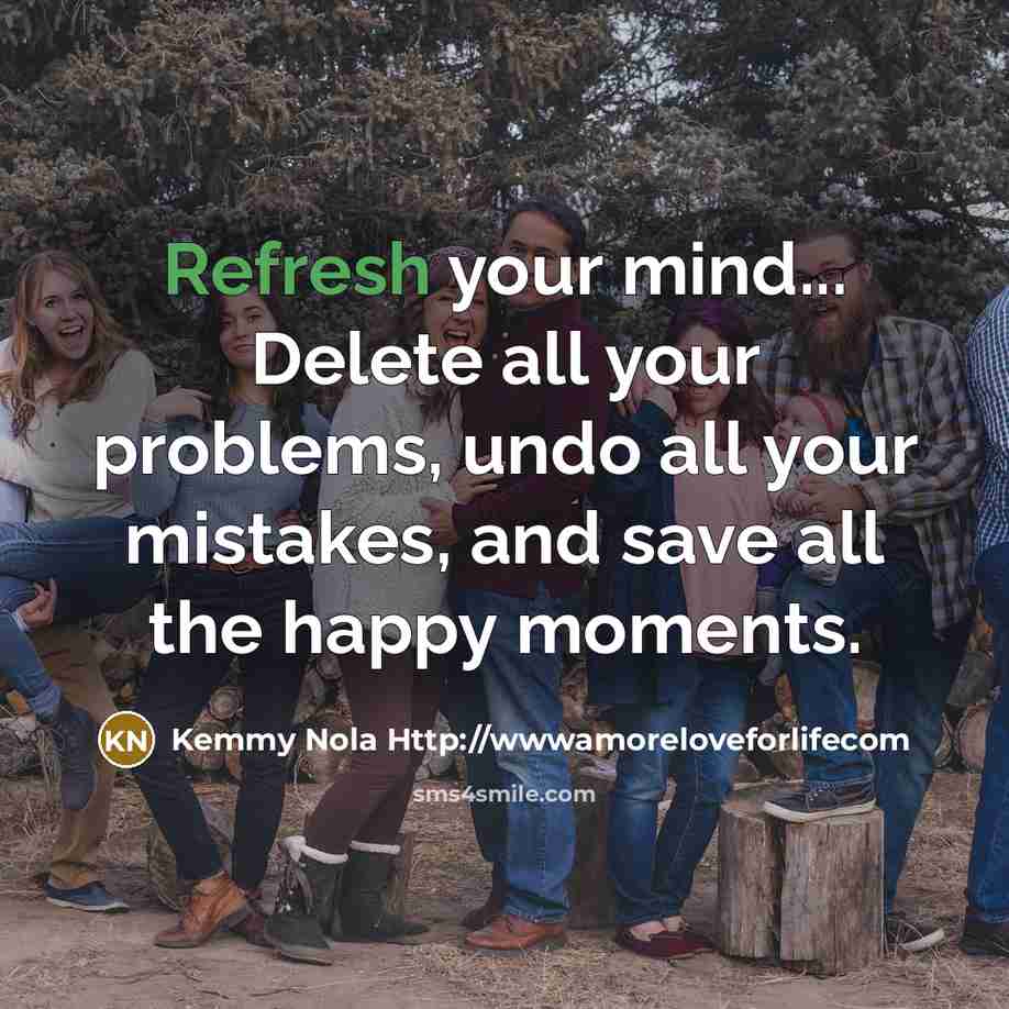 “Refresh your mind... Delete all your problems, undo all your…” quote by Kemmy Nola Http://wwwamoreloveforlifecom