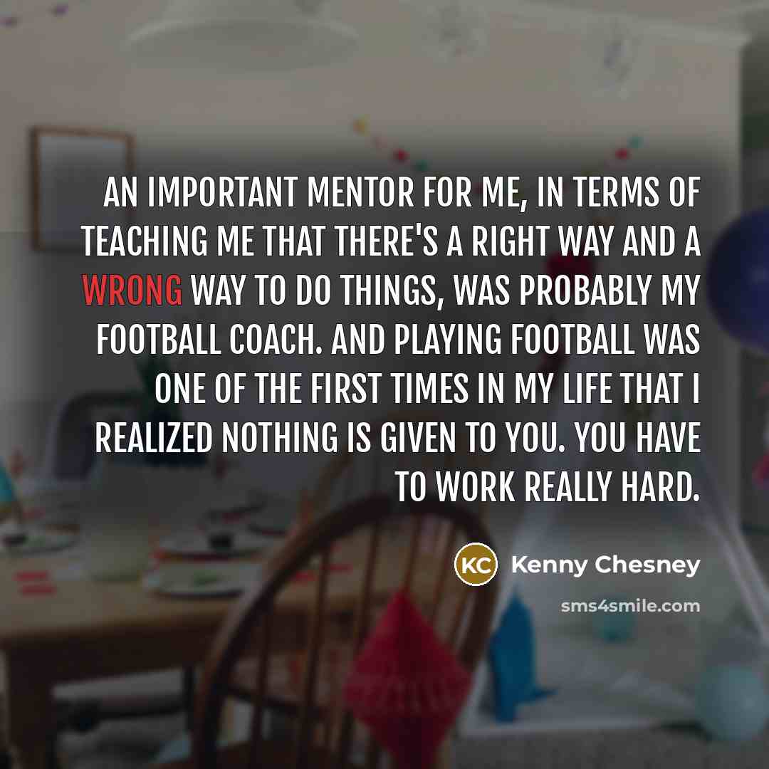 “An important mentor for me, in terms of teaching me…” quote by Kenny Chesney