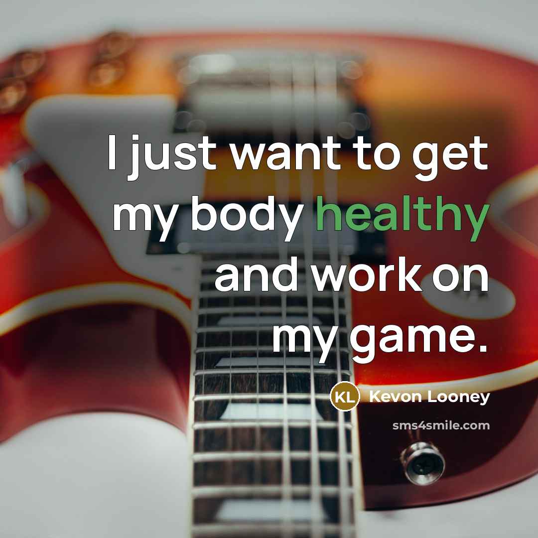 “I just want to get my body healthy and work…” quote by Kevon Looney