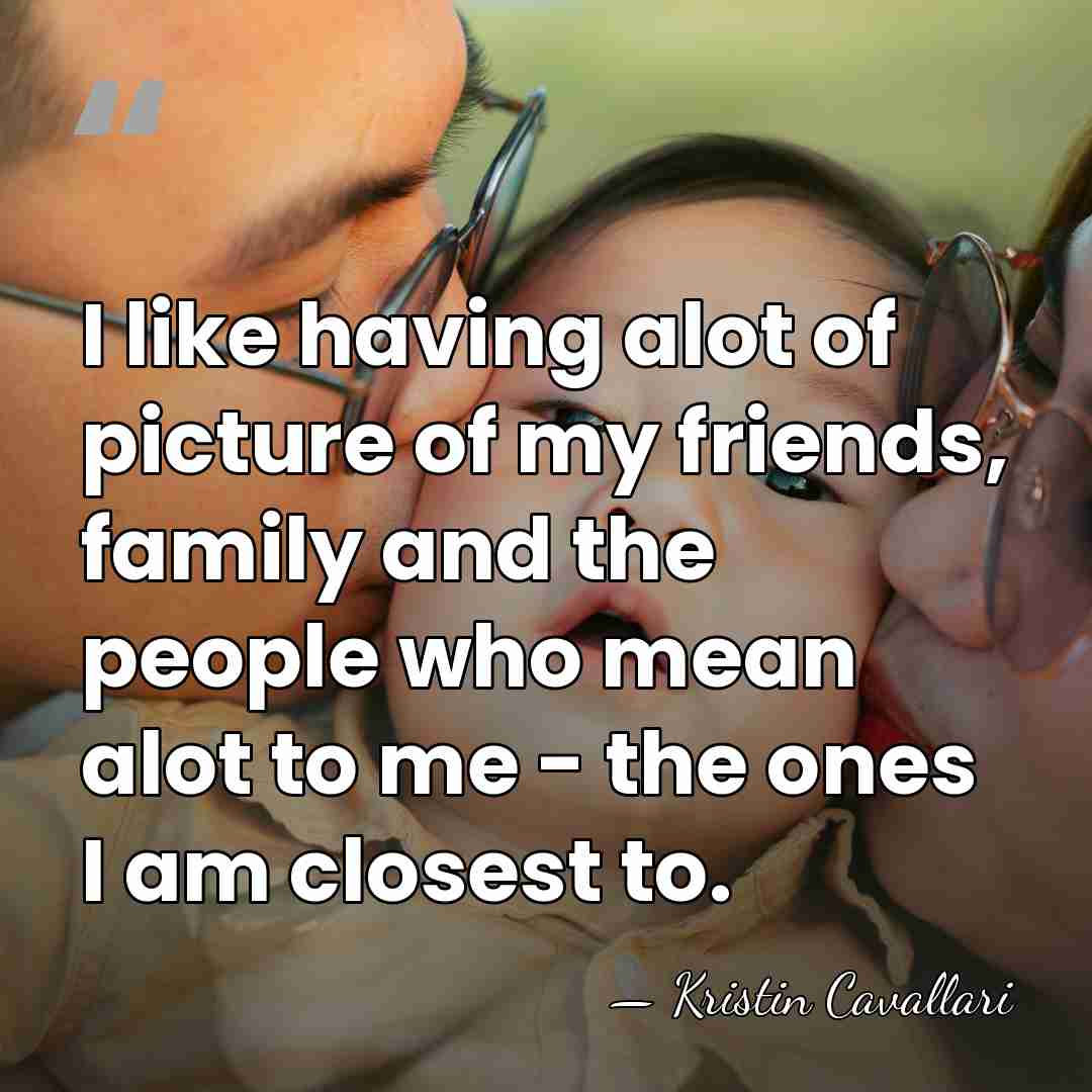 I like having alot of picture of my friends, family and the&hellip; - Kristin Cavallari