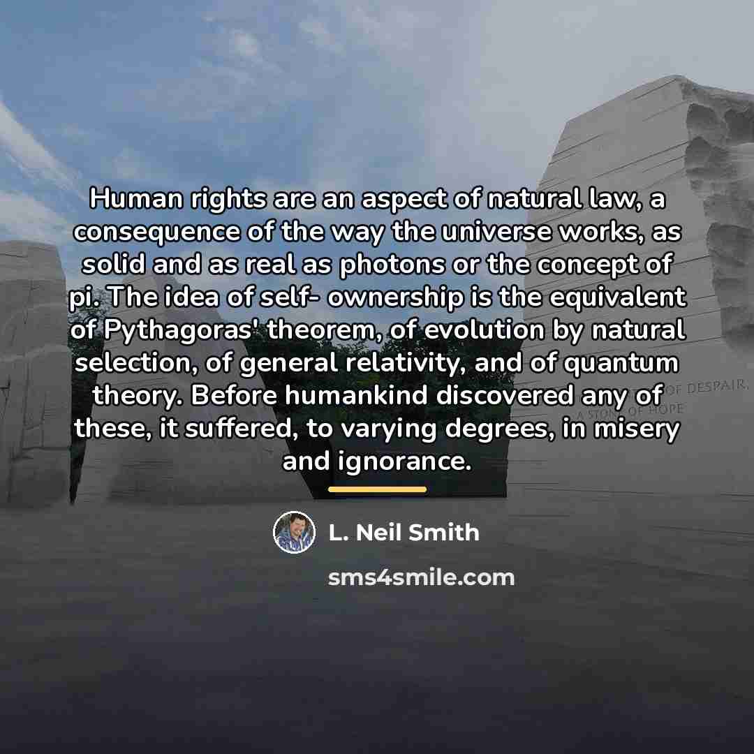 “Human rights are an aspect of natural law, a consequence…” quote by L. Neil Smith