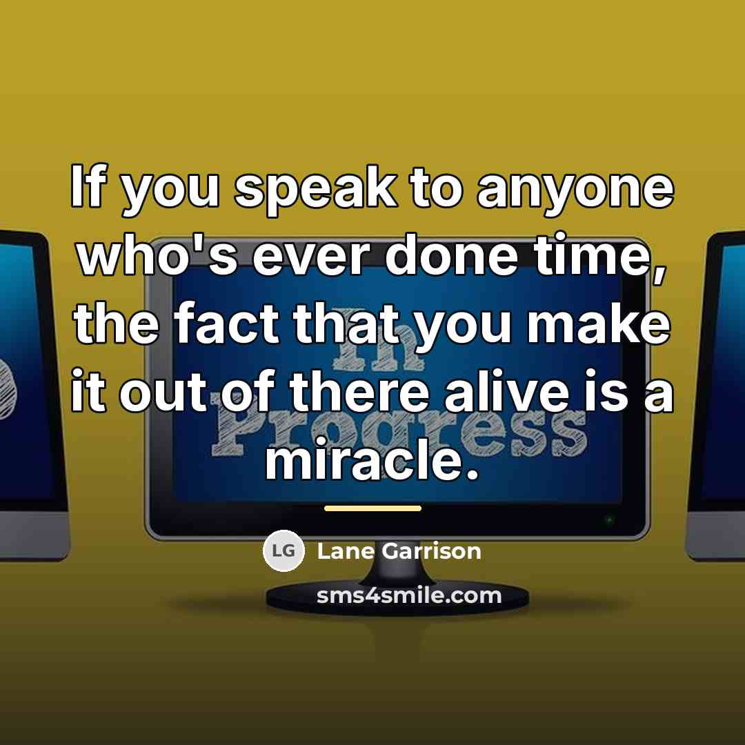 “If you speak to anyone who's ever done time, the…” quote by Lane Garrison