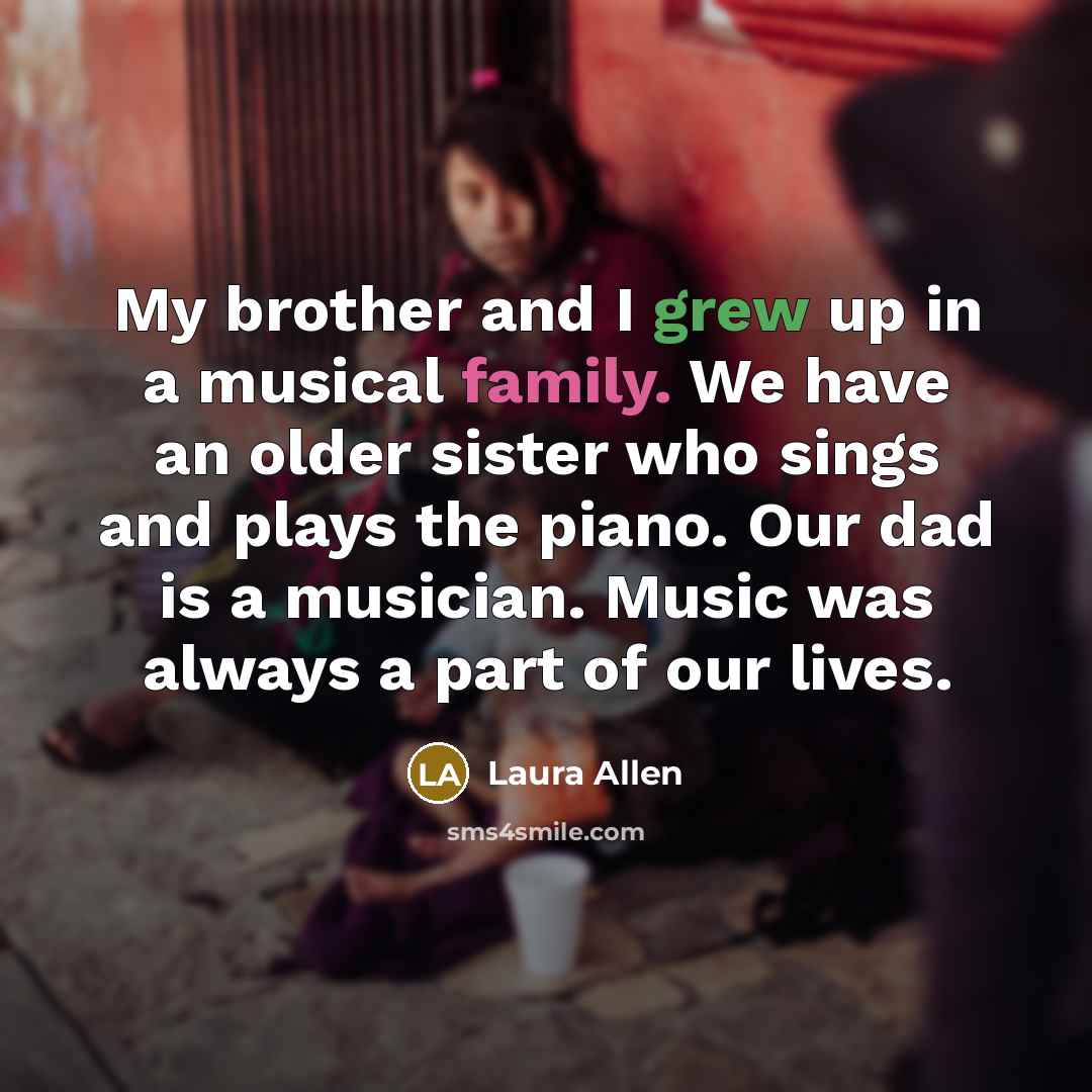 “My brother and I grew up in a musical family.…” quote by Laura Allen