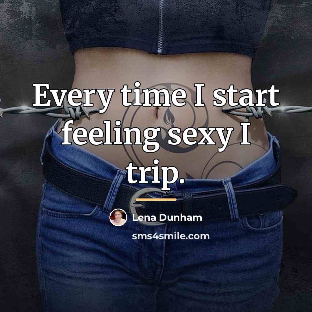 “Every time I start feeling sexy I trip.…” quote by Lena Dunham