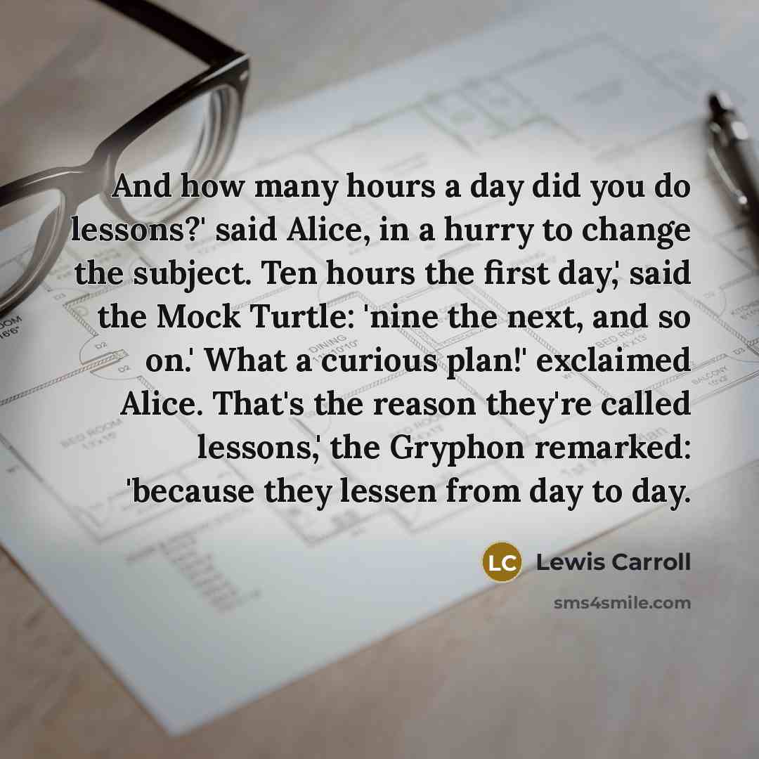 “And how many hours a day did you do lessons?'…” quote by Lewis Carroll