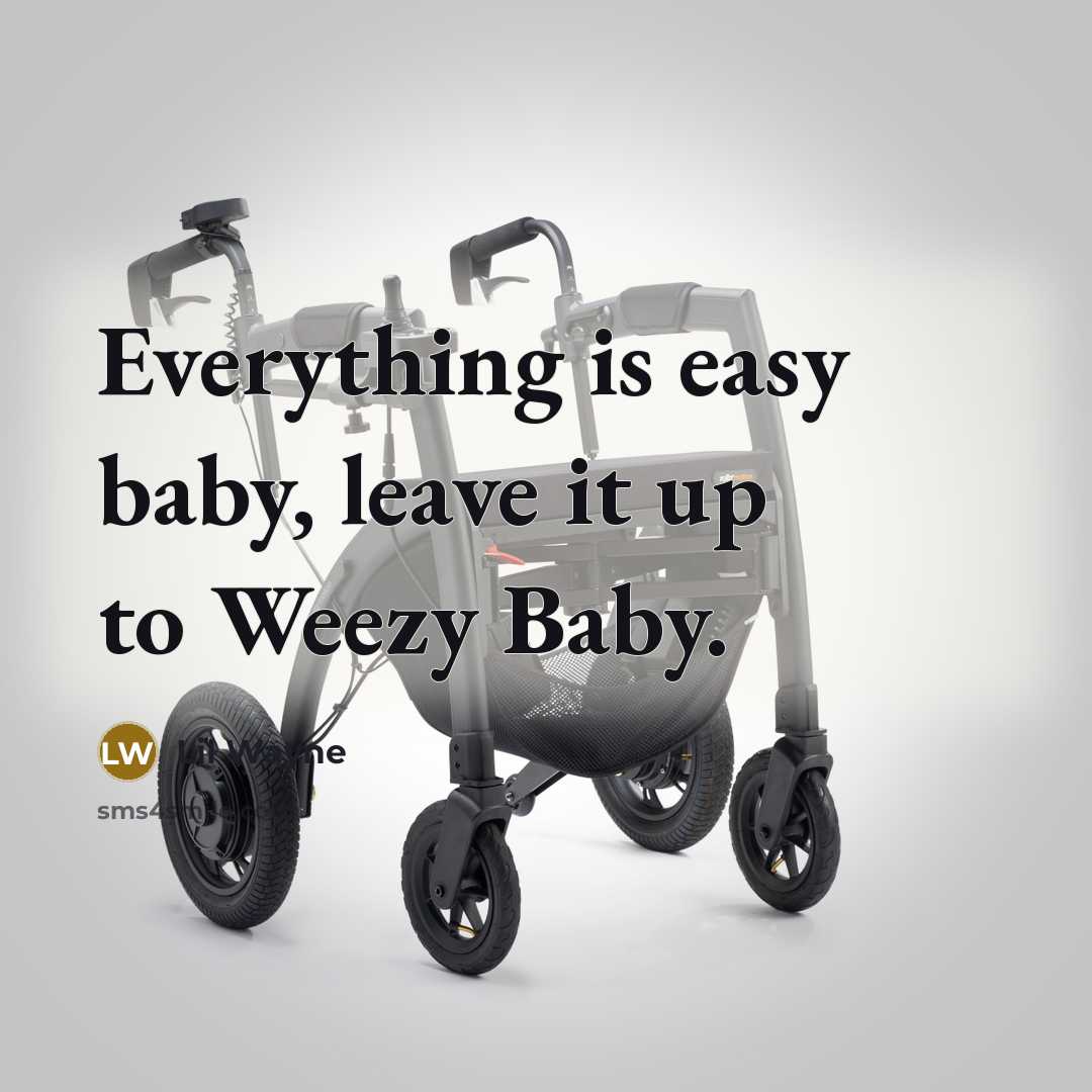 “Everything is easy baby, leave it up to Weezy Baby.…” quote by Lil Wayne