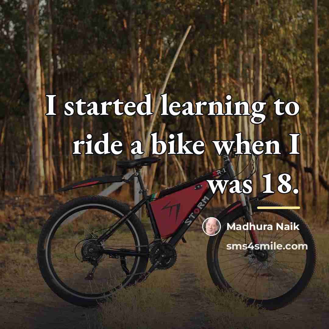 “I started learning to ride a bike when I was…” quote by Madhura Naik
