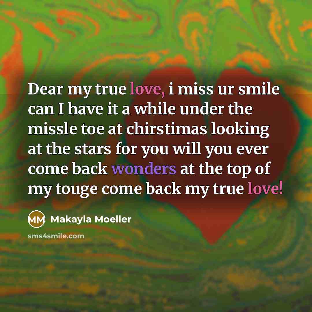 “Dear my true love, i miss ur smile can I…” quote by Makayla Moeller