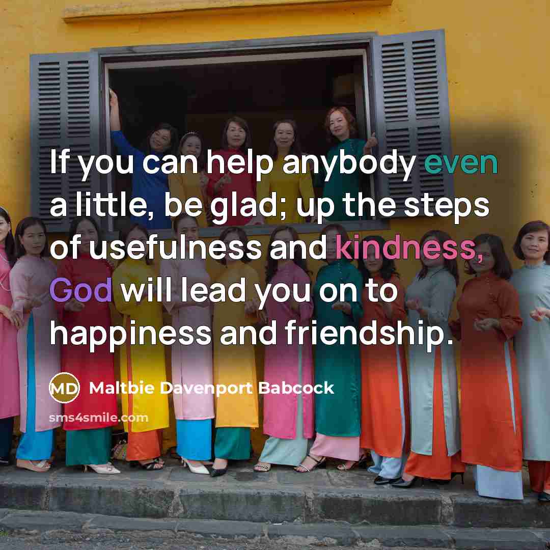“If you can help anybody even a little, be glad;…” quote by Maltbie Davenport Babcock