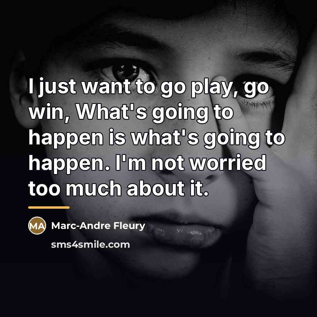 “I just want to go play, go win, What's going…” quote by Marc-Andre Fleury
