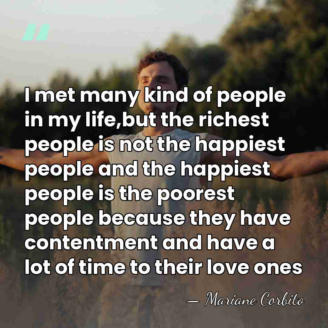 I met many kind of people in my life,but the richest people&hellip; - Mariane Corbito