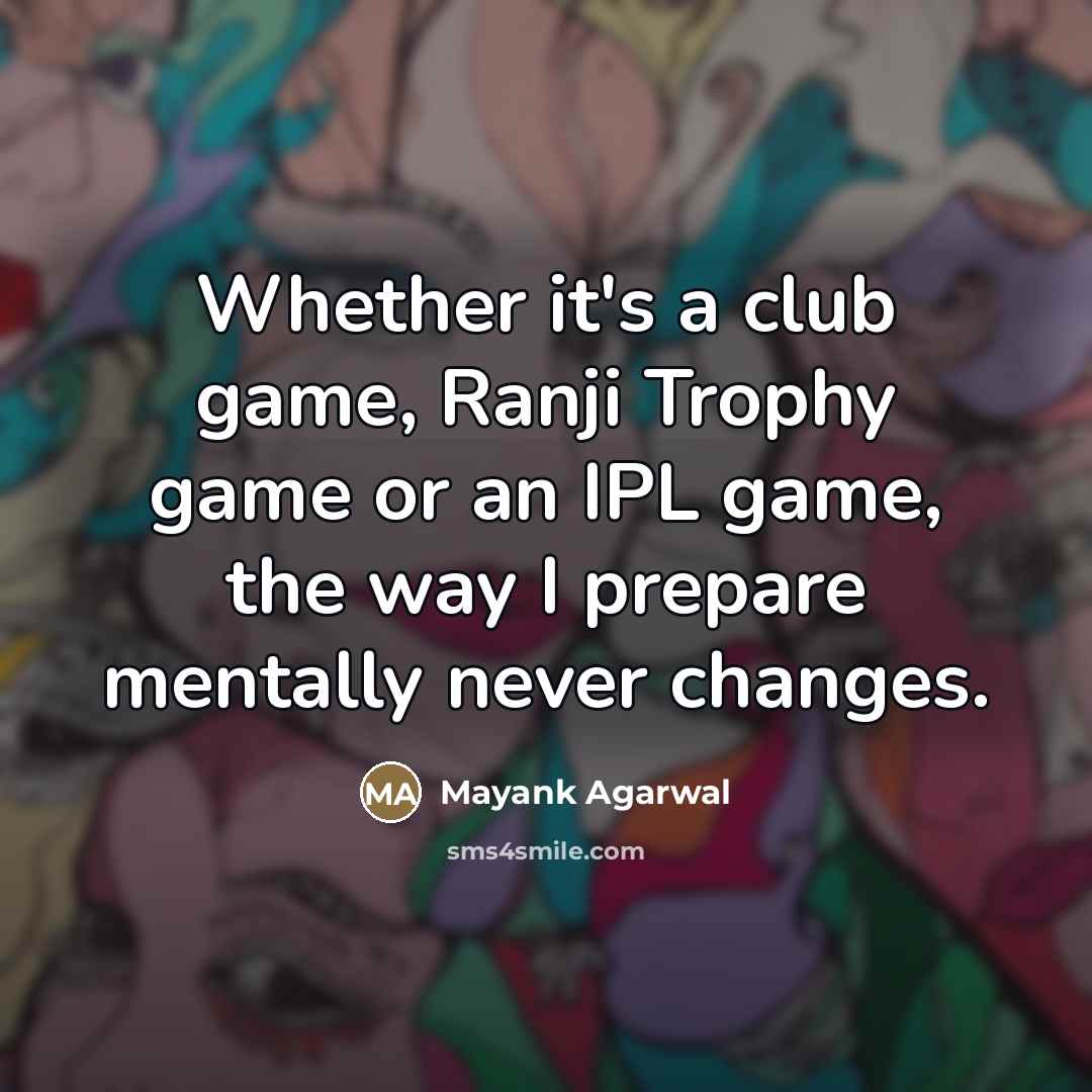 “Whether it's a club game, Ranji Trophy game or an…” quote by Mayank Agarwal