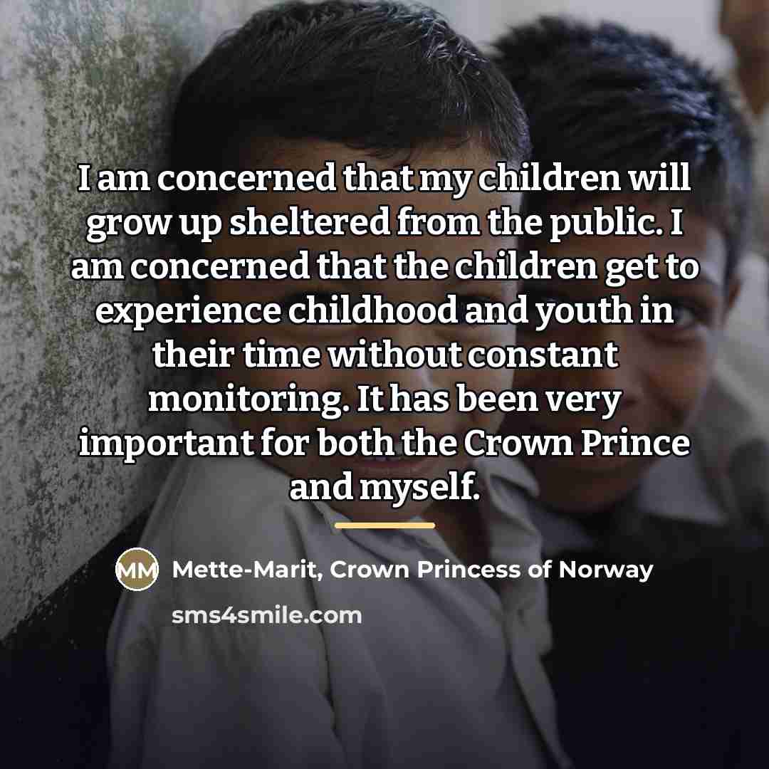 “I am concerned that my children will grow up sheltered…” quote by Mette-Marit, Crown Princess of Norway