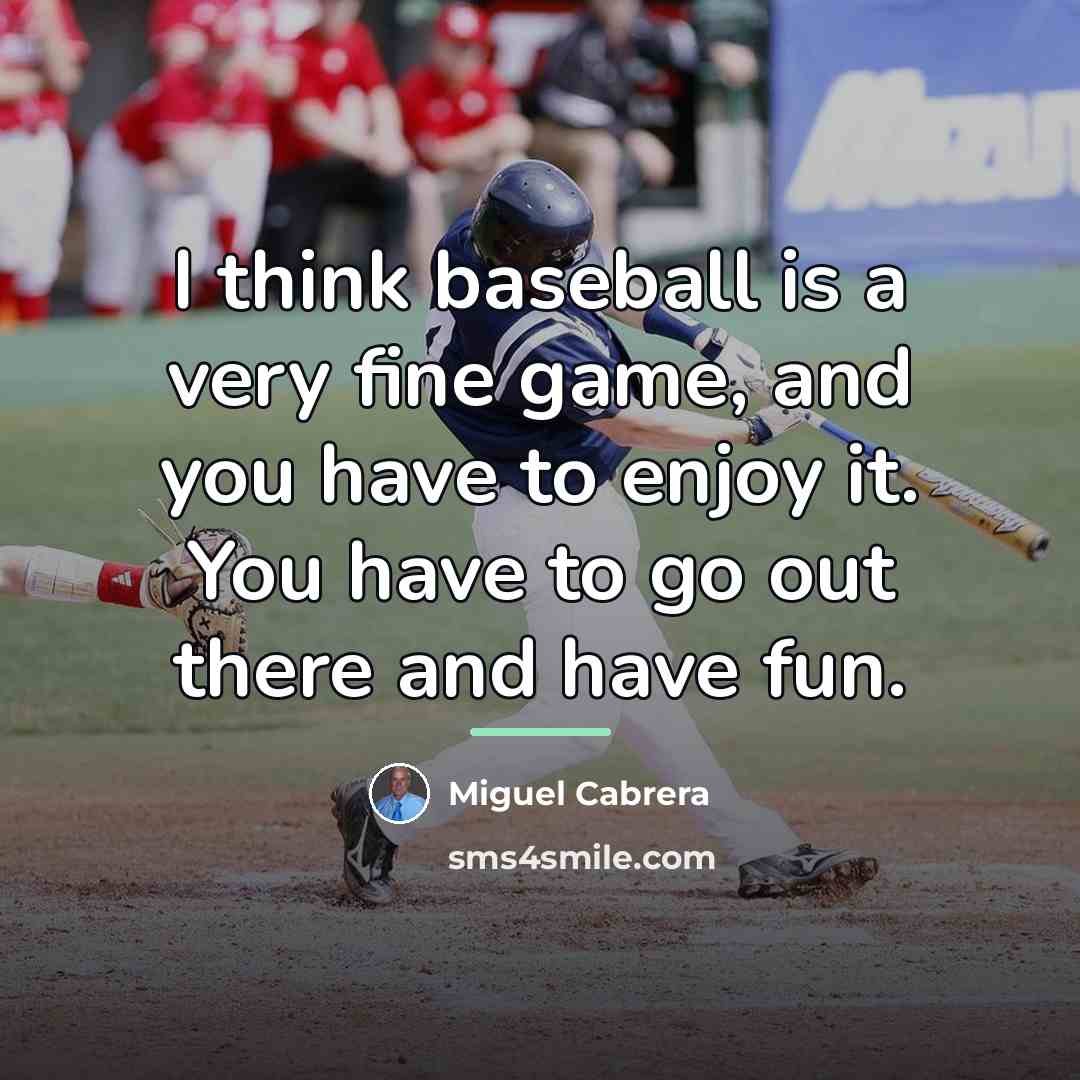 “I think baseball is a very fine game, and you…” quote by Miguel Cabrera