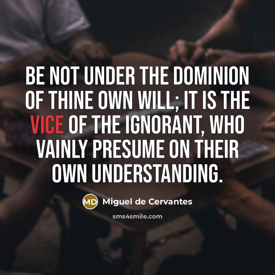 “Be not under the dominion of thine own will; it…” quote by Miguel de Cervantes