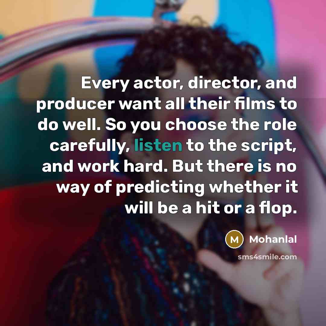 “Every actor, director, and producer want all their films to…” quote by Mohanlal