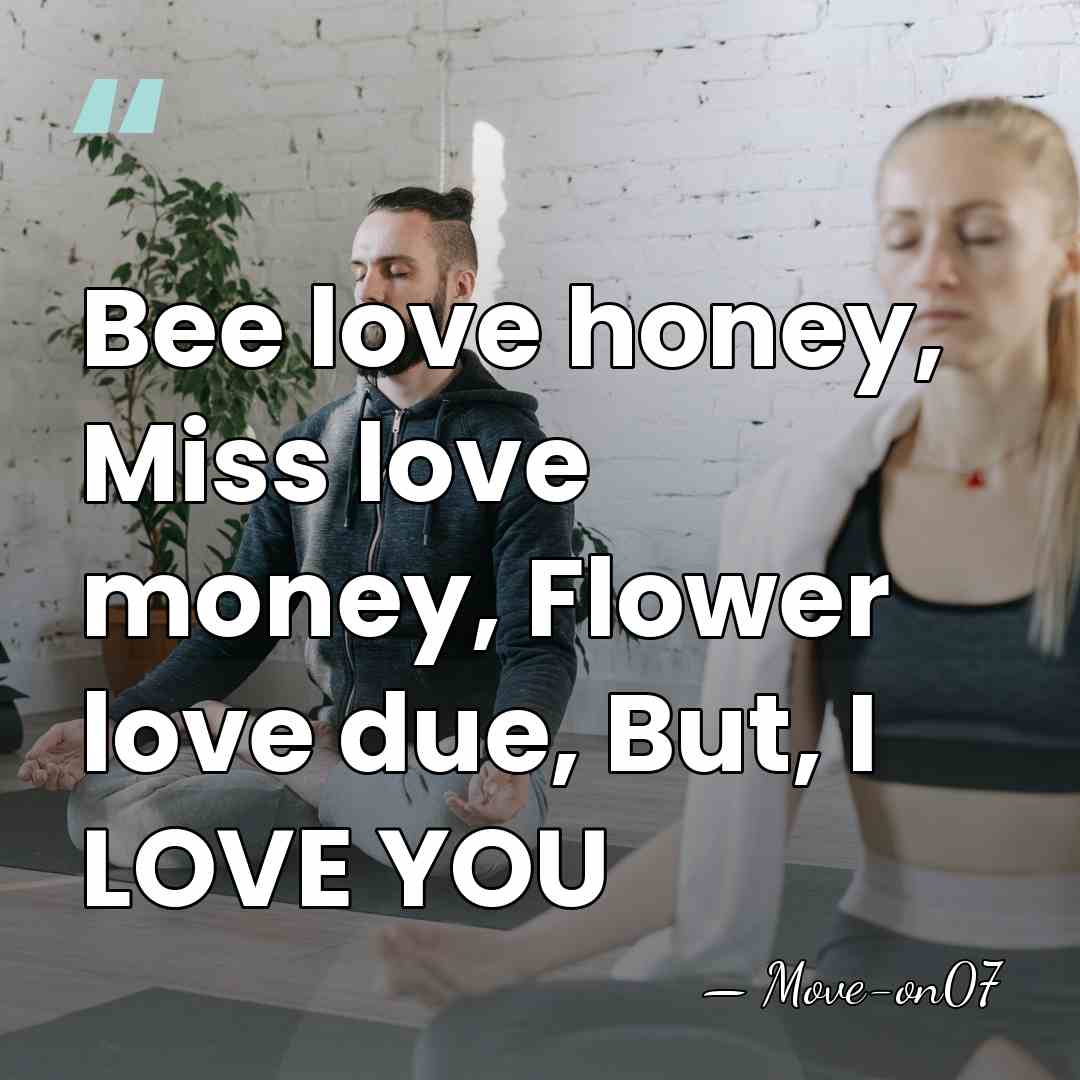 Bee love honey, Miss love money, Flower love due, But, I LOVE&hellip; - Move-on07