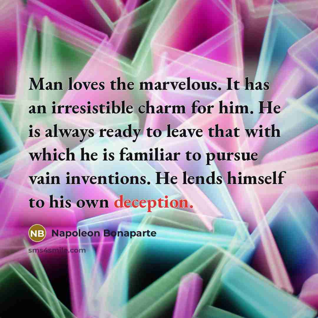 “Man loves the marvelous. It has an irresistible charm for…” quote by Napoleon Bonaparte
