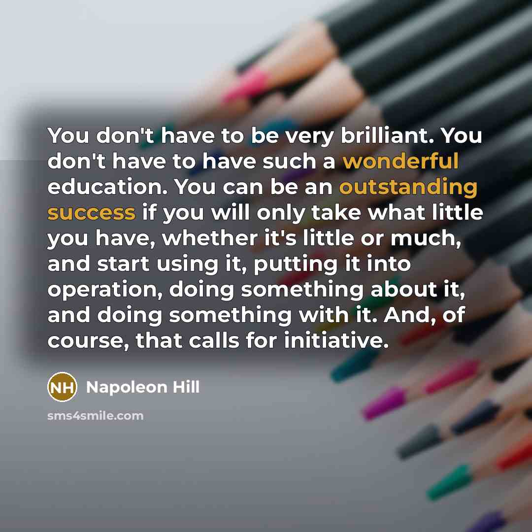 “You don't have to be very brilliant. You don't have…” quote by Napoleon Hill