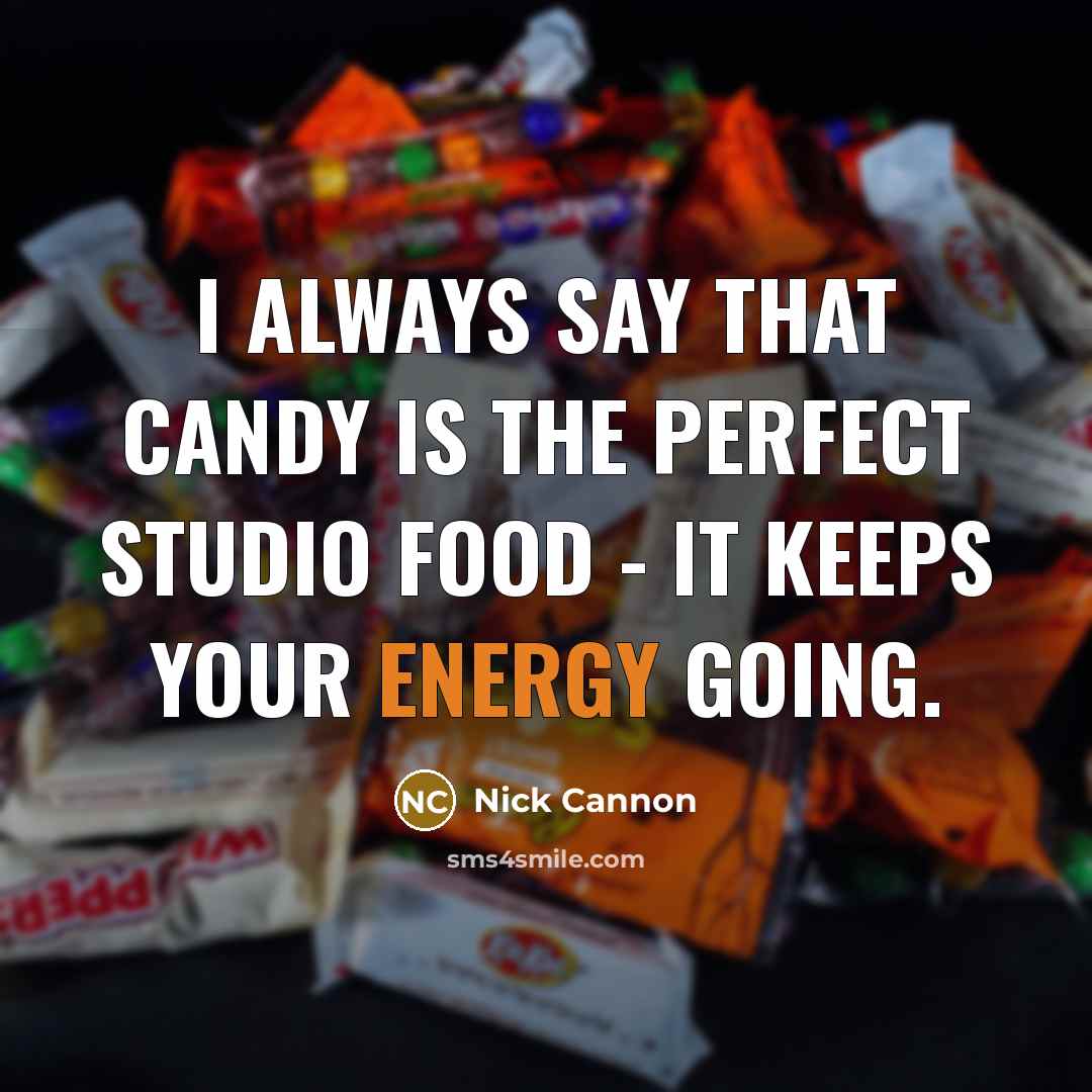 “I always say that candy is the perfect studio food…” quote by Nick Cannon