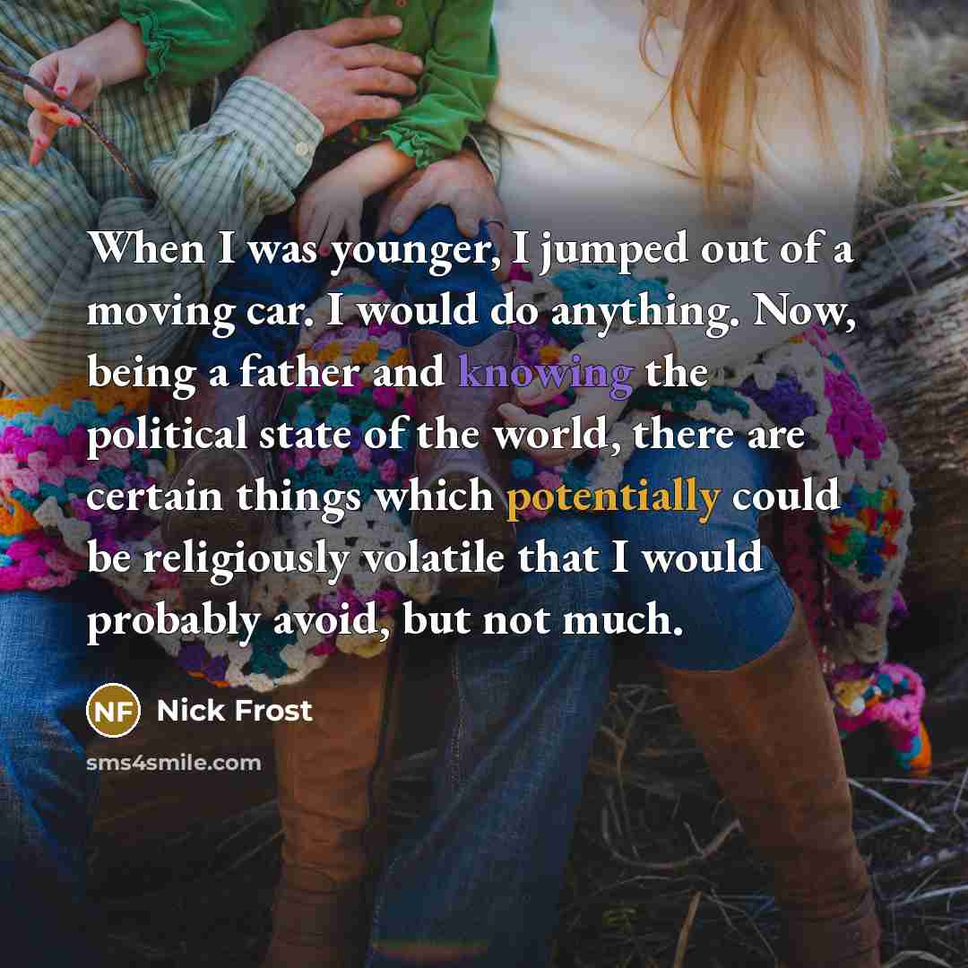“When I was younger, I jumped out of a moving…” quote by Nick Frost