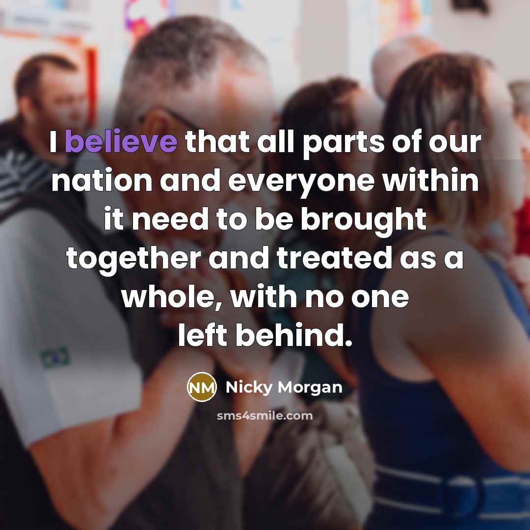 “I believe that all parts of our nation and everyone…” quote by Nicky Morgan