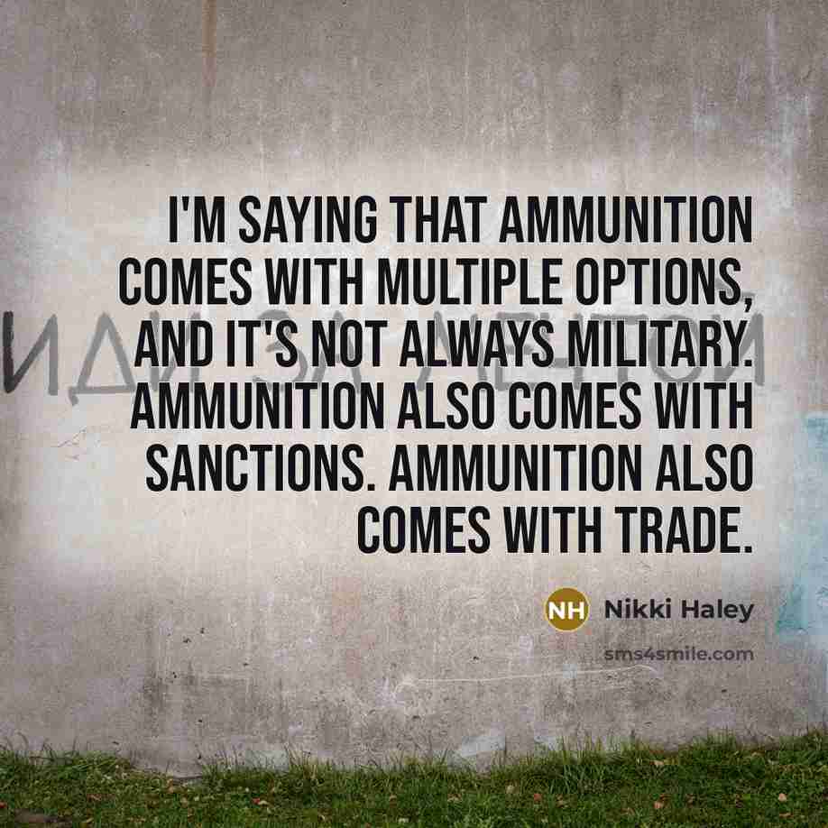 “I'm saying that ammunition comes with multiple options, and it's…” quote by Nikki Haley