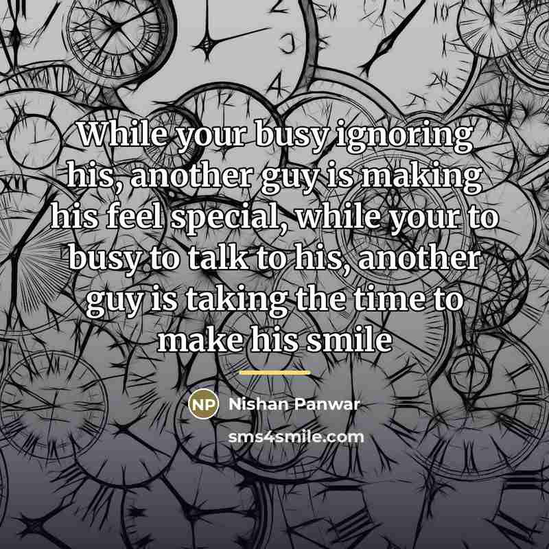 “While your busy ignoring his, another guy is making his…” quote by Nishan Panwar