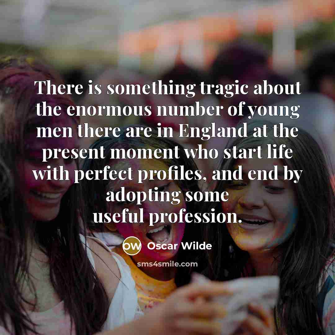 “There is something tragic about the enormous number of young…” quote by Oscar Wilde
